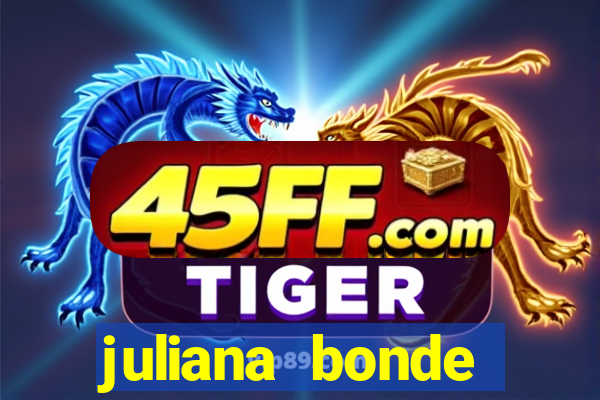 juliana bonde mostrando tudo